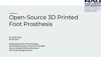 Open-Source 3D Printed  Foot Prosthesis  Dr. Sarah Oman  04/26/2019  Abdulwahab Zaidan (Team