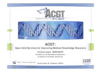 ACGT:  Open Grid Services for Improving Medical Knowledge Discovery  Yannick Legr, CNRS-IN2P3