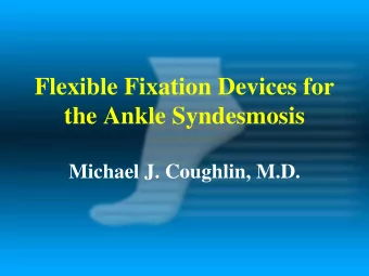Flexible Fixation Devices for  the Ankle Syndesmosis  Michael J. Coughlin, M.D.  Anatomy  AITFL