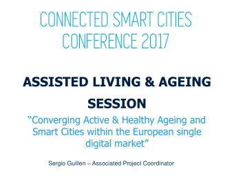 CONNECTED SMART CITIES  CONFERENCE 2017  ASSISTED LIVING &amp; AGEING  SESSION  Converging