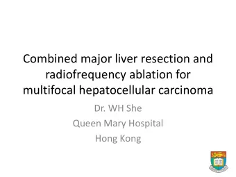 multifocal hepatocellular carcinoma  Dr. WH She  Queen Mary Hospital  Hong Kong  There is no
