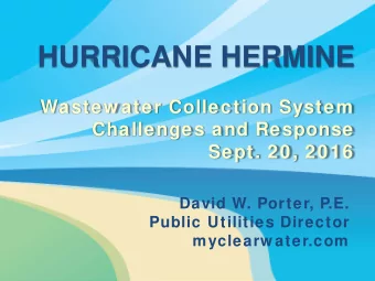 HURRICANE HERMINE  Wastew ater Collection System  Challenges and Response  Sept. 20, 2016  David W.