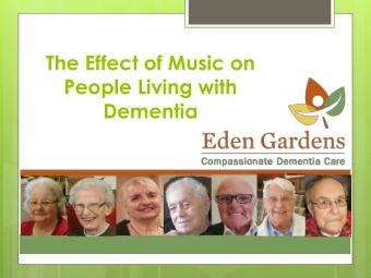 People Living with  Dementia  What you will learn?  Dementia in Canada  The effects of music