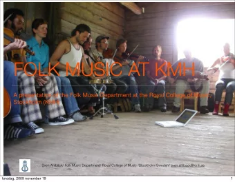 FOLK MUSIC AT KMH  A presentation of the Folk Music Department at the Royal College of Music,