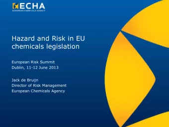 chemicals legislation  European Risk Summit  Dublin, 11-12 June 2013  Jack de Bruijn  Director of