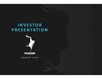 I N V ESTO R  P R ES E N TAT I O N  A U G U S T  2 0 1 9  F U N C O M  I N  B R I E F  T H E  C O M