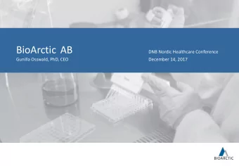 BioArctic AB  DNB Nordic Healthcare Conference  Gunilla Osswald, PhD, CEO  December 14, 2017