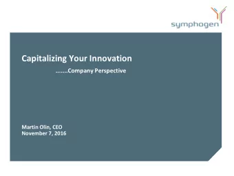 Capitalizing Your Innovation  .......Company Perspective  Martin Olin, CEO  November 7, 2016