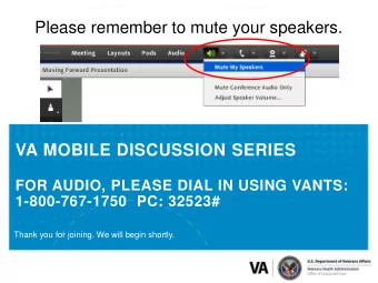 Please remember to mute your speakers.  VA MOBILE DISCUSSION SERIES  FOR AUDIO, PLEASE DIAL IN