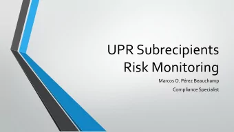 UPR Subrecipients  Risk Monitoring  Marcos O. Prez Beauchamp  Compliance Specialist  Session