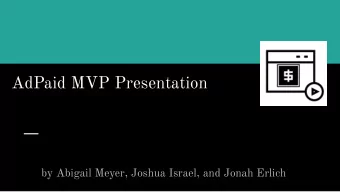 AdPaid MVP Presentation  by Abigail Meyer, Joshua Israel, and Jonah Erlich  Elevator Pitch  1. For