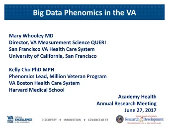 Big Data Phenomics in the VA  Mary Whooley MD  Director, VA Measurement Science QUERI  San