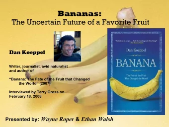 Bananas:  The Uncertain Future of a Favorite Fruit  Dan Koeppel  Writer, journalist, avid