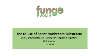 The re-use of Spent Mushroom Substracte  Goal 12 Ensure sustainable consumption and production
