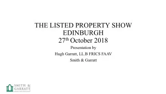 THE LISTED PROPERTY SHOW  EDINBURGH 27 th October 2018  Presentation by  Hugh Garratt, LL.B FRICS