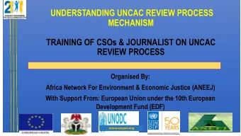 UNDERSTANDING UNCAC REVIEW PROCESS  MECHANISM  TRAINING OF CSOs &amp; JOURNALIST ON UNCAC  REVIEW