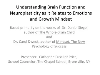 Understanding Brain Function and  Neuroplasticity as It Relates to Emotions  and Growth Mindset