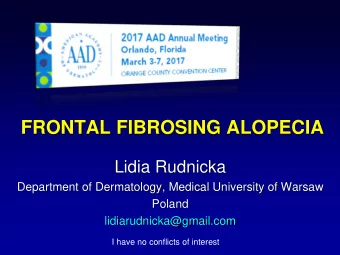 FRONTAL FIBROSING ALOPECIA  Lidia Rudnicka  Department of Dermatology, Medical University of Warsaw