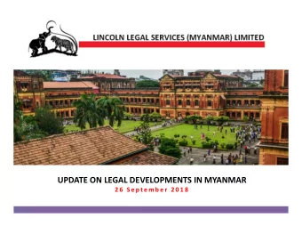 UPDATE ON LEGAL DEVELOPMENTS IN MYANMAR  2 6  S e p t e m b e r  2 0 1 8  TABLE OF CONTENTS