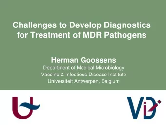 Challenges to Develop Diagnostics  for Treatment of MDR Pathogens  Herman Goossens  Department of