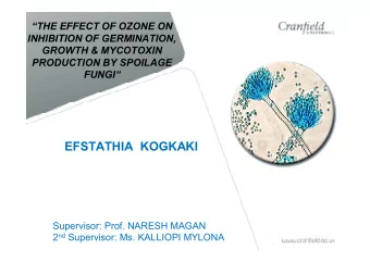 EFSTATHIA KOGKAKI  Supervisor: Prof. NARESH MAGAN 2 nd Supervisor: Ms. KALLIOPI MYLONA  Fungi and