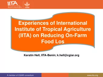 Experiences of International  Institute of Tropical Agriculture  (IITA) on Reducing On-Farm  Food