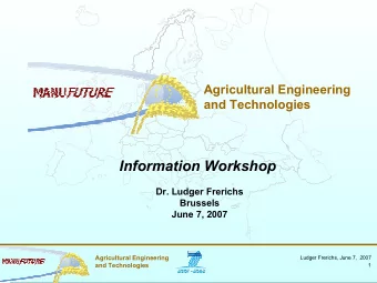Information Workshop  Dr. Ludger Frerichs  Brussels  June 7, 2007  Agricultural Engineering  Ludger