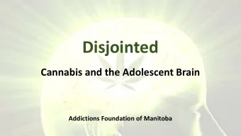 Disjointed  Cannabis and the Adolescent Brain  Addictions Foundation of Manitoba  Goals