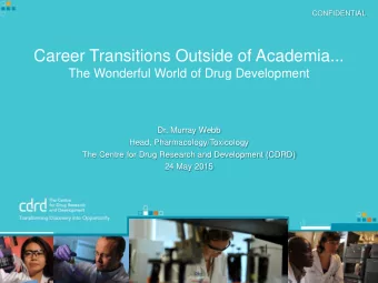 Career Transitions Outside of Academia...  The Wonderful World of Drug Development  Dr. Murray Webb