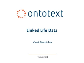 Linked Life Data  Vassil Momtchev  19/04/2011  Outline  Semantic Data Integration  Linked