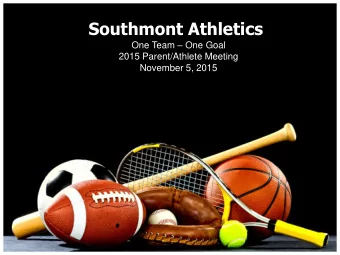 Southmont Athletics One Team  One Goal  2015 Parent/Athlete Meeting  November 5, 2015  Agenda