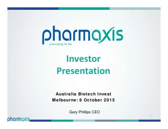 Investor  Presentation  Australia Biotech Invest  Melbourne: 6 October 2015  Gary Phillips CEO  1