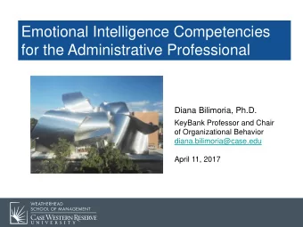 Emotional Intelligence Competencies  for the Administrative Professional  Diana Bilimoria, Ph.D.