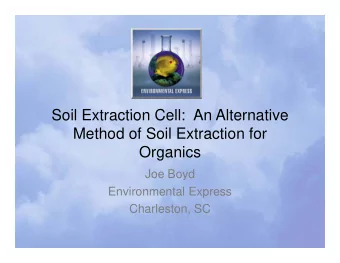 Soil Extraction Cell: An Alternative  Soil Extraction Cell:  An Alternative  Method of Soil
