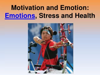 Motivation and Emotion:  Emotions, Stress and Health  Unit Overview  Theories of Emotion