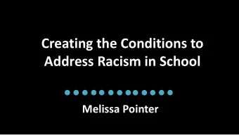 Creating the Conditions to  Address Racism in School  Melissa Pointer  Slide Design by Cult of