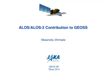 ALOS/ALOS-2 Contribution to GEOSS  Masanobu Shimada  GEOS-AP  Tokyo 2014  Courtesy to Dr. Morishita