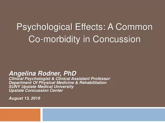 Psychological Effects: A Common  Co-morbidity in Concussion  Angelina Rodner, PhD  Clinical