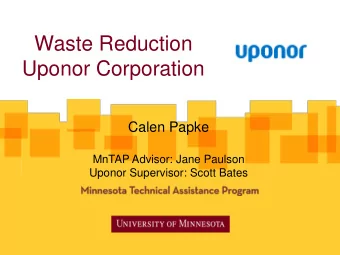 Uponor Corporation  Calen Papke  MnTAP Advisor: Jane Paulson  Uponor Supervisor: Scott Bates