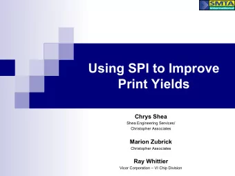 Using SPI to Improve  Print Yields Chrys Shea  Shea Engineering Services/  Christopher Associates