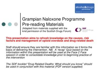 Grampian Naloxone Programme  Pre-reading Materials  (Adapted from materials supplied with the  kind