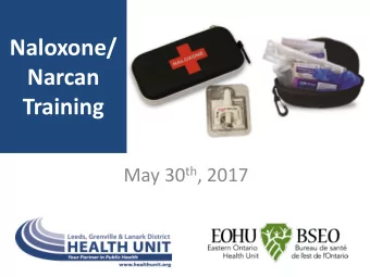 Narcan  Training May 30 th , 2017  Revive Overdose Response Program  Distribution of