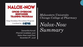 Summary  Samantha Korsak  PharmD Candidate 2020  Nalox-Now Lead Chair November 8 th , 2018