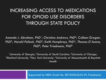 INCREASING ACCESS TO MEDICATIONS  FOR OPIOID USE DISORDERS  THROUGH STATE POLICY Amanda J. Abraham,