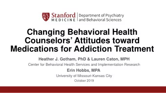 Changing Behavioral Health  Counselors Attitudes toward  Medications for Addiction Treatment