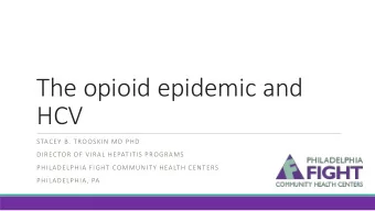 The opioid epidemic and  HCV  STACEY B. TROOSKIN MD PHD  DIRECTOR OF VIRAL HEPATITIS PROGRAMS