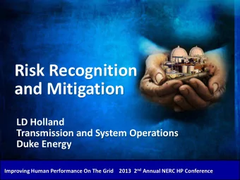 Risk Recognition  and Mitigation  LD Holland  Transmission and System Operations  Duke Energy