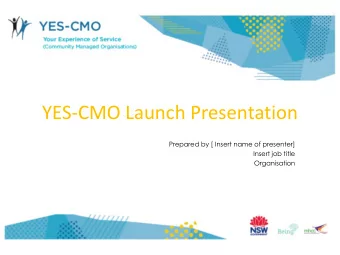 YES-CMO Launch Presentation  Prepared by [ Insert name of presenter]  Insert job title