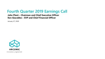 Fourth Quarter 2019 Earnings Call John Plant  Chairman and Chief Executive Officer Ken Giacobbe