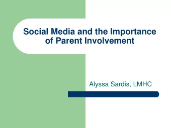 Social Media and the Importance  of Parent Involvement  Alyssa Sardis, LMHC  Common Social Media